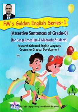 FM'S Golden English Series-1 (Assertive Sentences of Grade-0) - For Bengali medium and Madrasha Students
